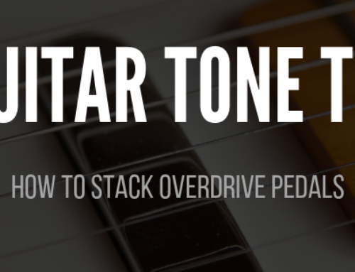 Guitar Tone Tip: How to Stack Overdrive Pedals