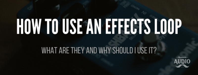 How to Use and Effects Loop - Moustache Audio